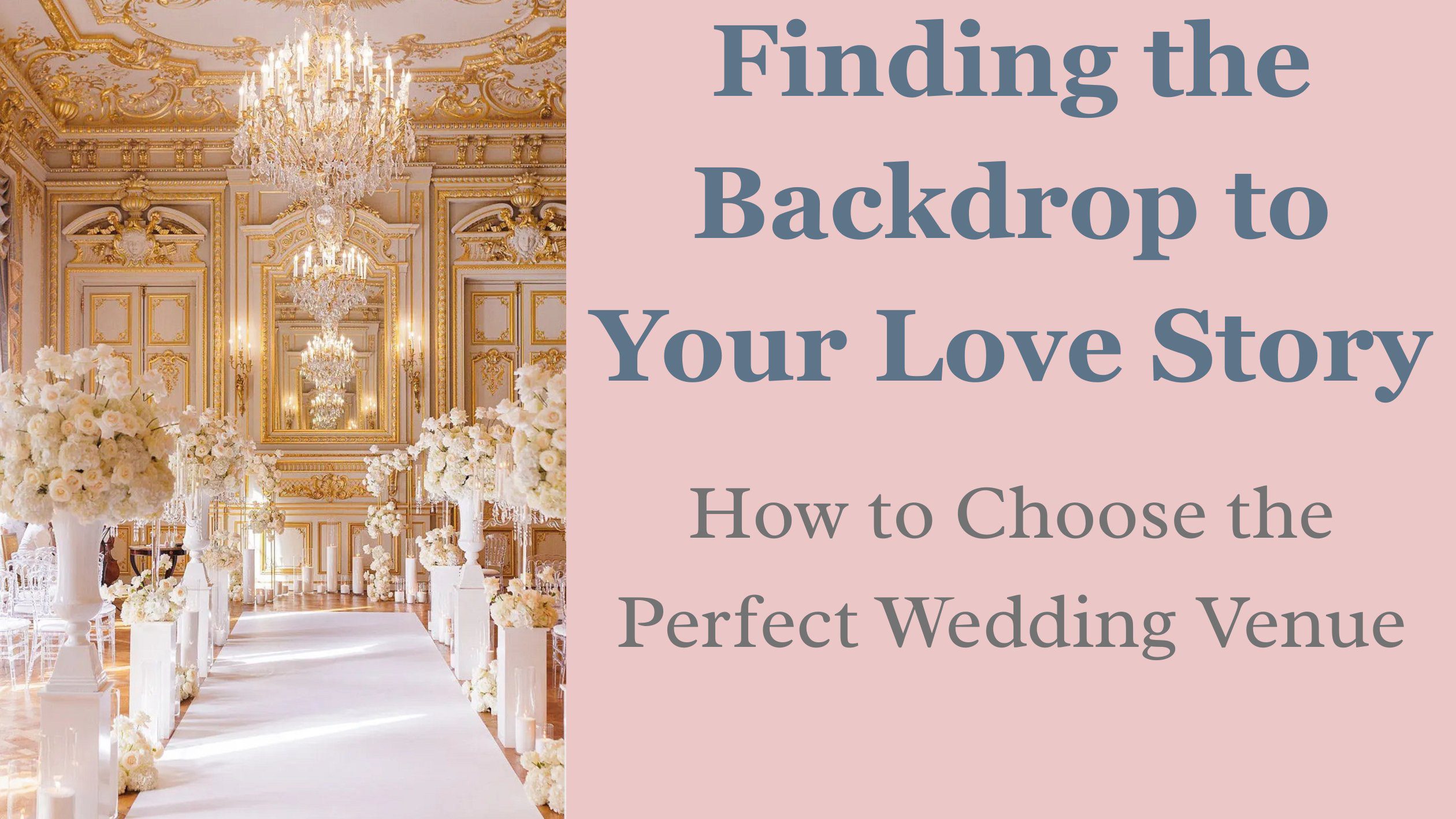 Finding the Backdrop to Your Love Story: How to Choose the Perfect Wedding Venue